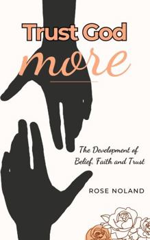 Paperback Trust God MORE: The Development of Belief, Faith and Trust Book