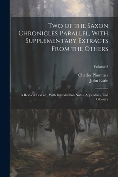 Paperback Two of the Saxon Chronicles Parallel, With Supplementary Extracts From the Others; a Revised Text ed., With Introduction Notes, Appendices, and Glossa Book