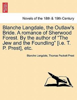 Paperback Blanche Langdale, the Outlaw's Bride. a Romance of Sherwood Forest. by the Author of the Jew and the Foundling [I.E. T. P. Prest], Etc. Book