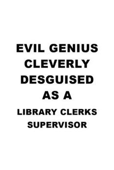 Evil Genius Cleverly Desguised As A Library Clerks Supervisor: New Library Clerks Supervisor Notebook, Library Assistants Supervisor Journal Gift, ... | 6 x 9 Compact Size, 109 Blank Lined Pages