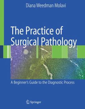 Hardcover The Practice of Surgical Pathology: A Beginner's Guide to the Diagnostic Process Book