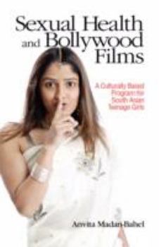 Sexual Health and Bollywood Films: A Culturally Based Program for South Asian Teenage Girls