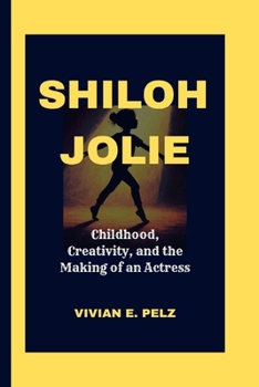 SHILOH JOLIE: Childhood, Creativity, and the Making of an Actress