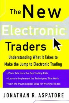 Hardcover The New Electronic Traders: Understanding What It Takes to Make the Jump to Electronic Trading Book