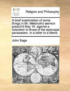 Paperback A Brief Examination of Some Things in Mr. Meldrum's Sermon Preach'd May 16. Against a Toleration to Those of the Episcopal Perswasion. in a Letter to Book