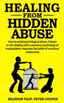 Paperback Healing from Hidden Abuse: How to avoid psychological abuse, 2 books in one, dealing with a narcissist, psychology of manipulation, improves the Book