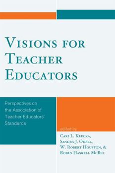 Paperback Visions for Teacher Educators: Perspectives on the Association of Teacher Educators' Standards Book