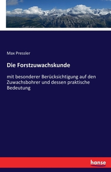 Paperback Die Forstzuwachskunde: mit besonderer Berücksichtigung auf den Zuwachsbohrer und dessen praktische Bedeutung [German] Book