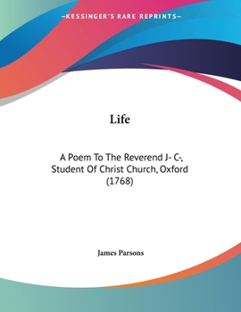 Paperback Life: A Poem To The Reverend J- C-, Student Of Christ Church, Oxford (1768) Book