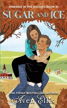 Sugar and Ice - Book #1 of the Rinkside in the Rockies