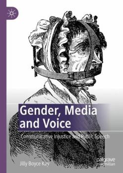 Hardcover Gender, Media and Voice: Communicative Injustice and Public Speech Book