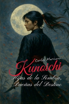 Paperback Kunoichi: Hijas de la Sombra, Dueñas del Destino [Spanish] Book