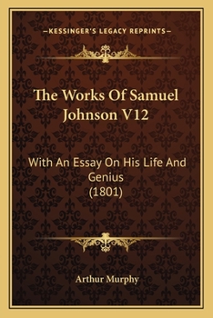 The Works Of Samuel Johnson V12: With An Essay On His Life And Genius