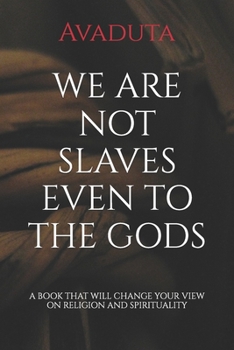 Paperback We Are Not Slaves Even to the Gods Book