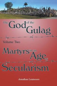 Paperback The God of the Gulag, Vol 2, Martyrs in an Age of Secularism Book