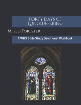 Paperback Forty Days of Longsuffering: A WHS Bible Study Devotional Workbook Book