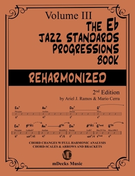 Paperback The Eb Jazz Standards Progressions Book Reharmonized Vol. 3: Chord Changes with full Harmonic Analysis, Chord-scales and Arrows & Brackets Book