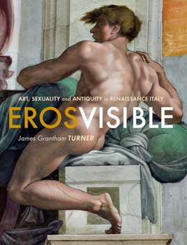 Hardcover Eros Visible: Art, Sexuality and Antiquity in Renaissance Italy Book