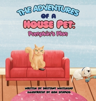 Hardcover The Adventures of a House Pet: Pumpkin's Plan Book