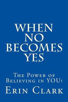 Paperback When NO Becomes YES: The Power of Believing in YOU! Book