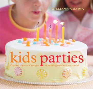 Hardcover Williams-Sonoma Kid's Parties: Creative Ideas and Recipes for Making Celebrations Special Book
