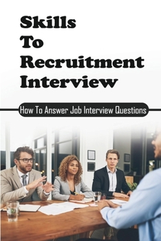 Paperback Skills To Recruitment Interview: How To Answer Job Interview Questions: Basic Interview Questions Book