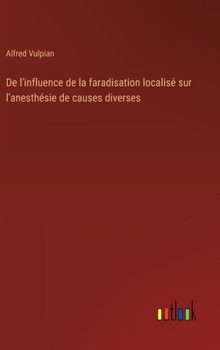 Hardcover De l'influence de la faradisation localisé sur l'anesthésie de causes diverses [French] Book