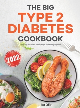 Hardcover The Big Type 2 Diabetes Cookbook: Simple and Fast Diabetic Friendly Recipes for the Newly Diagnosed Book