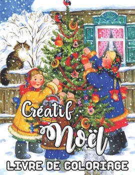Créatif Noël Livre de Coloriage: 50 pages de coloriage à thème de Noël amusantes, faciles et relaxantes Belles conceptions créatives nouvelles et épuisées (French Edition)