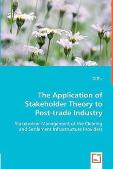 Paperback The Application of Stakeholder Theory to Post-trade Industry Book