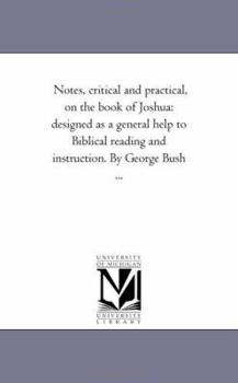 Paperback Notes, Critical and Practical, On the Book of Joshua: Designed As A General Help to Biblical Reading and instruction. by George Bush ... Book