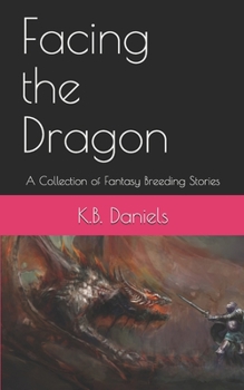 Paperback Facing the Dragon: A Collection of Fantasy Breeding Stories Book