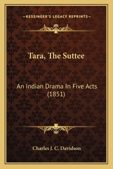 Paperback Tara, The Suttee: An Indian Drama In Five Acts (1851) Book