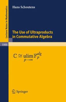 Paperback The Use of Ultraproducts in Commutative Algebra Book