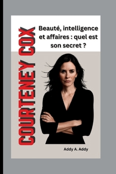 Paperback Courteney Cox: Beauté, intelligence et affaires: quel est son secret ? [French] Book