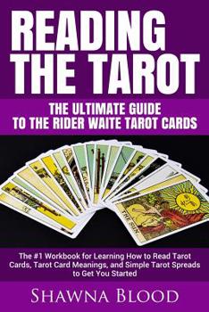 Paperback Reading the Tarot - the Ultimate Guide to the Rider Waite Tarot Cards: The #1 Workbook for Learning How to Read Tarot Cards, Tarot Card Meanings, and Book