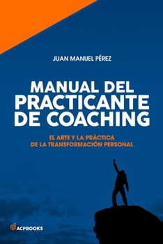 Paperback Manual del practicante de Coaching: El Arte y la Pra&#769;ctica de la Transformacio&#769;n Personal [Spanish] Book