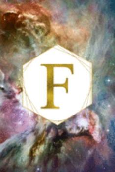F: Orion Nebula Letter F Initial Monogram Notebook - Gold Pink Blue & Green Galaxy Geometric Frame Monogrammed Blank Lined Note Book, Writing Pad, ... Women - 120 College Ruled Pages - Size 6x9