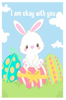 I am okay with you: Cute Rabbit 100 pages College Ruled Journal, Notebook or Diary for rabbit lovers  new owners, trainers, student,teacher etc