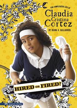 Hardcover Hired or Fired?: The Complicated Life of Claudia Cristina Cortez Book