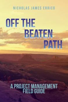 Paperback Off the Beaten Path: A Project Management Field Guide Book