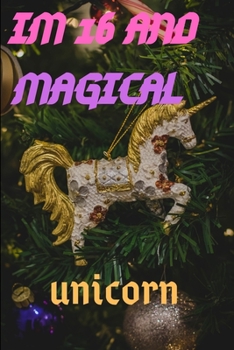 Paperback Im 16: Im 16 and Magical Unicorn Gift Book