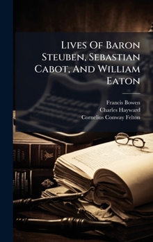 Hardcover Lives Of Baron Steuben, Sebastian Cabot, And William Eaton Book