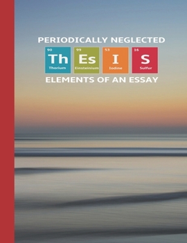Paperback Periodically Neglected Elements of an Essay: Thesis: Large 8.5x11 blank college ruled notebook for exhausted English teachers Book