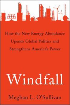 Windfall: How the New Energy Abundance Upends Global Politics and Strengthens America's Power