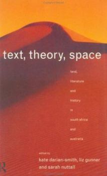 Paperback Text, Theory, Space: Land, Literature and History in South Africa and Australia Book