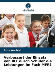Paperback Verbessert der Einsatz von IKT durch Schüler die Leistungen im Fach MFR? [German] Book