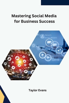Mastering Social Media for Business Success B0CMDH2KV6 Book Cover