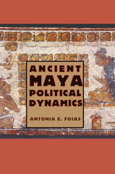 Paperback Ancient Maya Political Dynamics Book