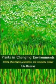 Paperback Plants in Changing Environments: Linking Physiological, Population, and Community Ecology Book